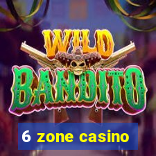 6 zone casino